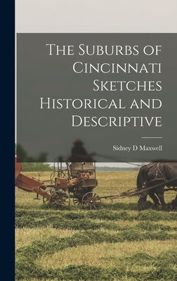 The Suburbs of Cincinnati Sketches Historical and Descriptive by Maxwell, Sidney D.