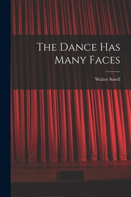The Dance Has Many Faces by Sorell, Walter 1905-