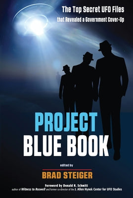 Project Blue Book: The Top Secret UFO Files That Revealed a Government Cover-Up by Steiger, Brad