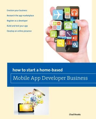 How to Start a Home-Based Mobile App Developer Business by Brooks, Chad