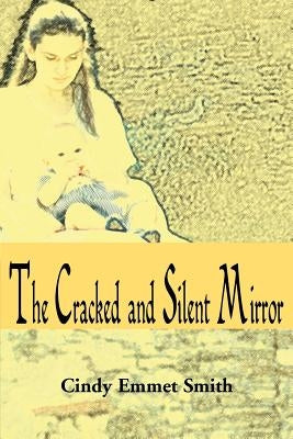 The Cracked and Silent Mirror by Smith, Cindy Emmet