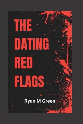 The Dating Red Flags by M. Green, Ryan