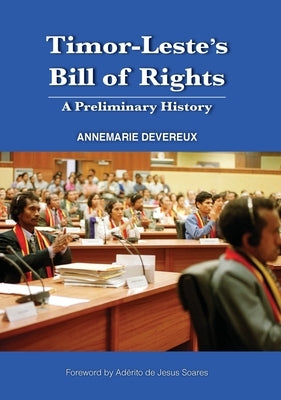 Timor-Leste's Bill of Rights: A Preliminary History by Devereux, Annemarie