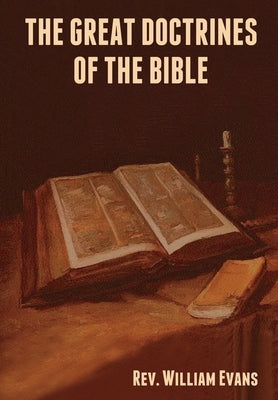 The Great Doctrines of the Bible by Evans, William