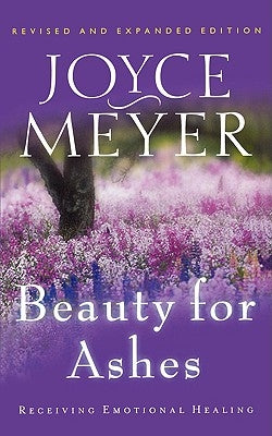 Beauty for Ashes: Receiving Emotional Healing by Meyer, Joyce