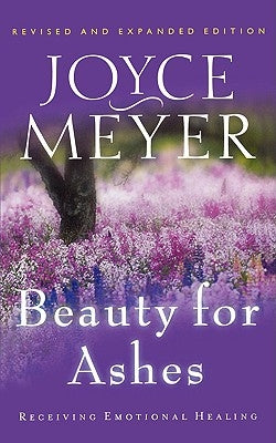 Beauty for Ashes: Receiving Emotional Healing by Meyer, Joyce