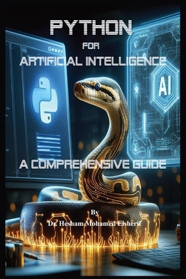 Python for Artificial Intelligence: A Comprehensive Guide by Elsherif, Hesham Mohamed