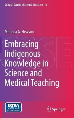 Embracing Indigenous Knowledge in Science and Medical Teaching by Hewson, Mariana G.