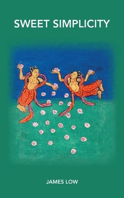 Sweet simplicity: Mahamudra doha songs by Low, James