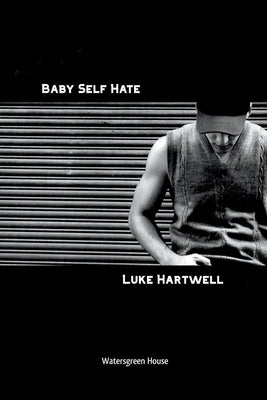 Baby Self Hate by Hartwell, Luke