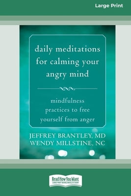 Daily Meditations for Calming Your Angry Mind: Mindfulness Practices to Free Yourself from Anger (16pt Large Print Format) by Brantley, Jeffrey