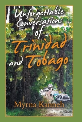 Unforgettable Conversations of Trinidad and Tobago by Kanneh, Myrna