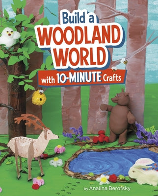 Build a Woodland World with 10-Minute Crafts by Berofsky, Analina
