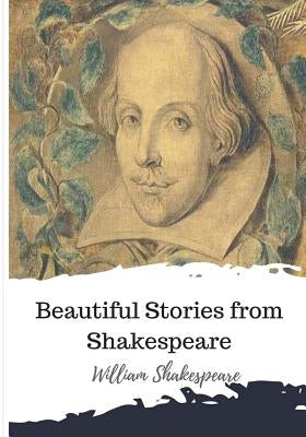 Beautiful Stories from Shakespeare by Shakespeare, William