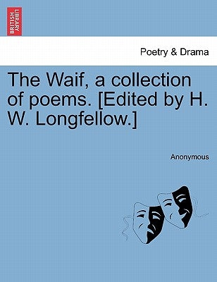 The Waif, a collection of poems. [Edited by H. W. Longfellow.] by Anonymous