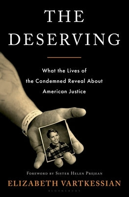 The Deserving: What the Lives of the Condemned Reveal about American Justice by Vartkessian, Elizabeth