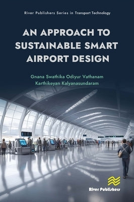 An Approach to Sustainable Smart Airport Design by Odiyur Vathanam, Gnana Swathika