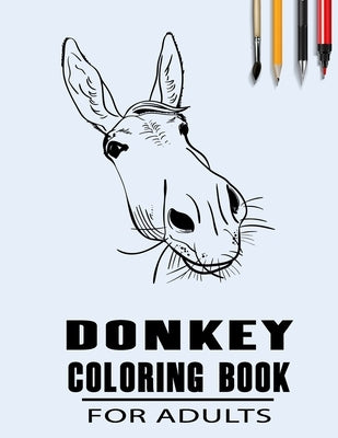 Donkey Coloring Book For Adults: Simple Collection Of Coloring Pages with Flowers and Mandala Designs & Some interesting Donkeys Facts by Choices, Simple