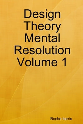Design Theory Mental Resolution Volume 1 by Harris, Roche