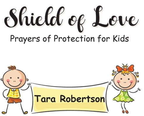 Shield of Love: Prayers of Protection for Kids by Robertson, Tara