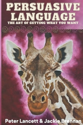 Persuasive Language: The Art of Getting What You Want by Brennan, Jackie