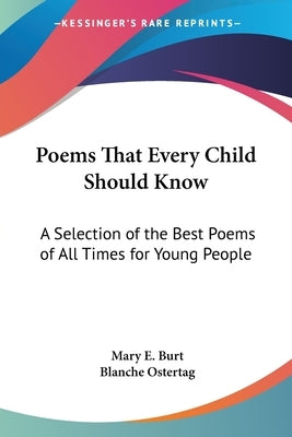 Poems That Every Child Should Know: A Selection of the Best Poems of All Times for Young People by Burt, Mary E.