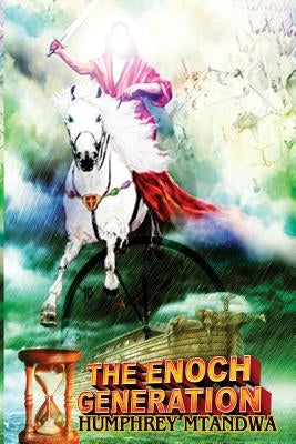 The Enoch Generation: The Secrets Of Walking With God by Mtandwa, Humphrey