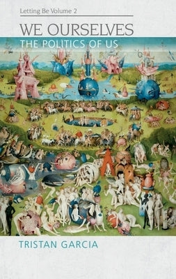We Ourselves: The Politics of Us, Letting Be II by Garcia, Tristan