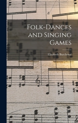 Folk-Dances and Singing Games by Burchenal, Elizabeth