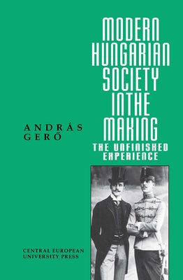 Modern Hungarian Society in the Making by Gero, András