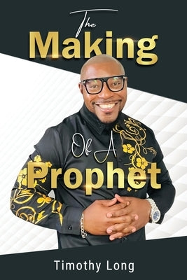 The Making Of A Prophet by Long, Timothy