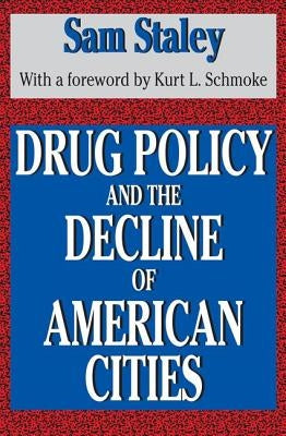 Drug Policy and the Decline of the American City by Staley, Sam