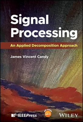 Signal Processing: An Applied Decomposition Approach by Candy, James Vincent