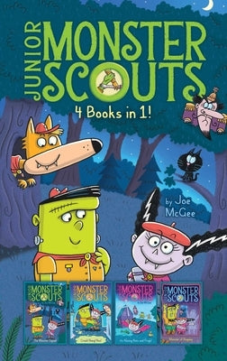 Junior Monster Scouts 4 Books in 1!: The Monster Squad; Crash! Bang! Boo!; It's Raining Bats and Frogs!; Monster of Disguise by McGee, Joe