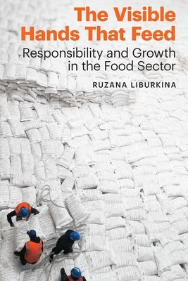 The Visible Hands That Feed: Responsibility and Growth in the Food Sector by Liburkina, Ruzana