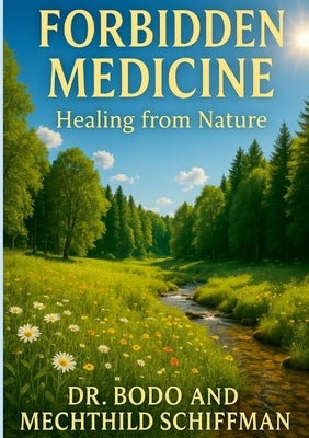 Forbidden Medicine: Healing from Nature by Schiffmann, Bodo