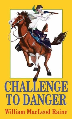 Challenge to Danger by Raine, William MacLeod