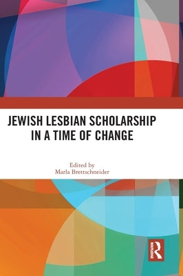 Jewish Lesbian Scholarship in a Time of Change by Brettschneider, Marla
