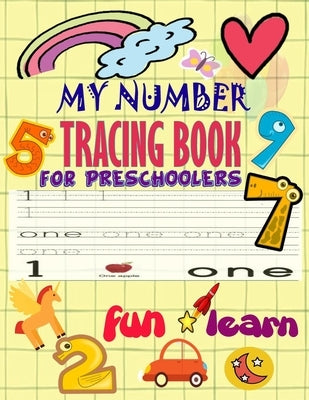 My Number Tracing Book Fro Preschoolers: Give your child all the practice, Math Activity Book, practice for preschoolers, First Handwriting, Coloring by Learn Good, Happy Kid