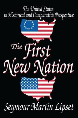 The First New Nation: The United States in Historical and Comparative Perspective by Lipset, Seymour
