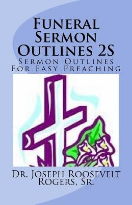 Funeral Sermon Outlines 2S: Sermon Outlines For Easy Preaching by Rogers, Sr. Joseph Roosevelt