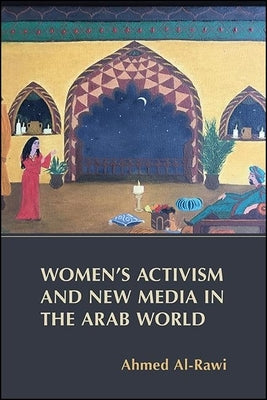 Women's Activism and New Media in the Arab World by Al-Rawi, Ahmed