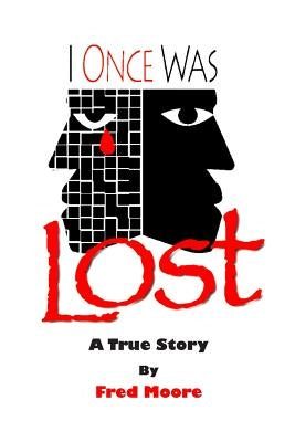 I Once Was Lost: A True Story by Moore, Fred