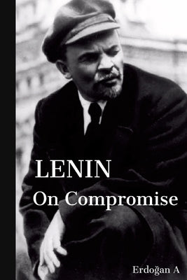 Lenin on Compromise by A, Erdogan