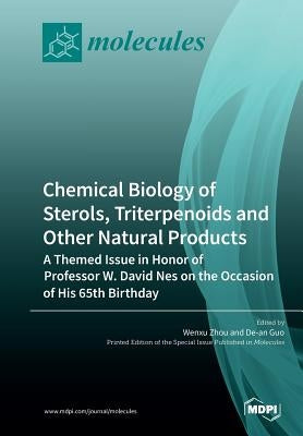 Chemical Biology of Sterols, Triterpenoids and Other Natural Products: A Themed Issue in Honor of Professor W. David Nes on the Occasion of His 65th B by Zhou, Wenxu