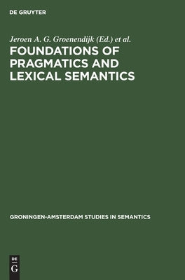 Foundations of Pragmatics and Lexical Semantics by Groenendijk, Jeroen A. G.