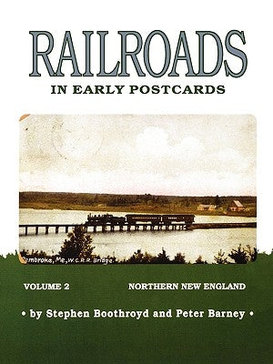 Railroads in Early Postcards: Northern New England, Volume 2 by Boothroyd, Steven