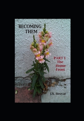 Becoming Them - Part I: The Home Front by Stroyar, J. N.