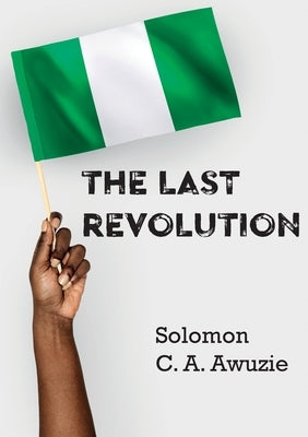 The Last Revolution by Awuzie, Solomon C. a.