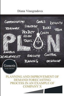 Planning and improvement of demand forecasting process in an example of company X by Vinogradova, Diana